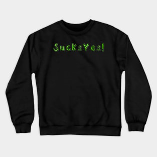 SucksYes! Crewneck Sweatshirt